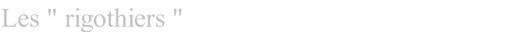 Les " rigothiers "